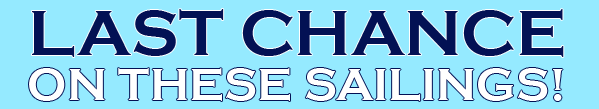 Last Chance on these sailings!